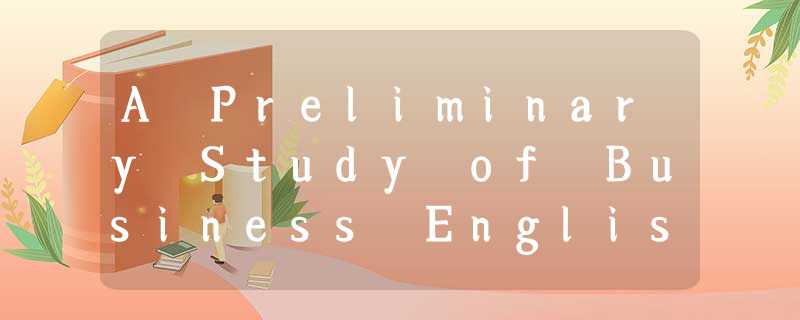 A Preliminary Study of Business English Teaching Application