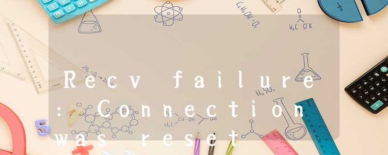 Recv failure: Connection was reset