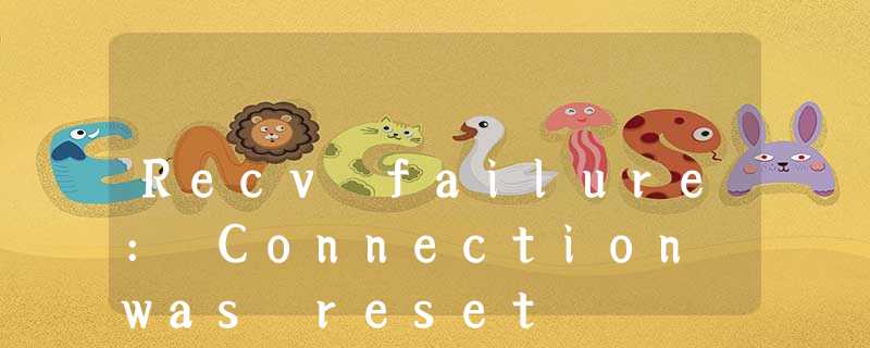 Recv failure: Connection was reset